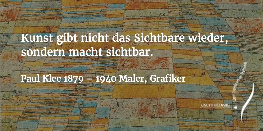Kunst Gibt Nicht Das Sichtbare Wieder Sondern Kunst Macht Sichtbar Zitat: Kunst gibt nicht das Sichtbare wieder - Kommunikationstraining